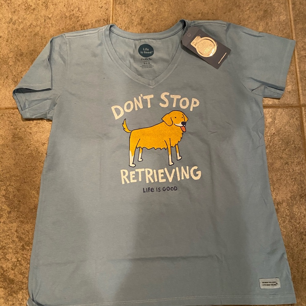 Life is good don't stop Retrieving crusher tee